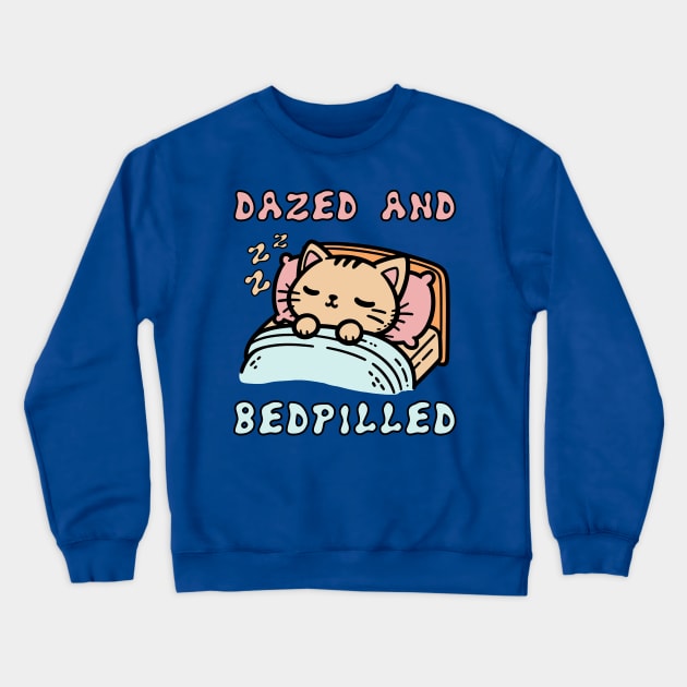 Dazed And Bedpilled - Cute Sleepy Cat Meme Crewneck Sweatshirt by SpaceDogLaika